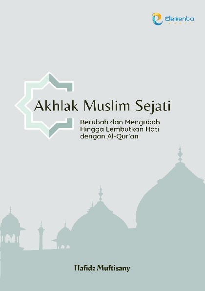 Akhlak Muslim Sejati: Berubah dan Mengubah Hingga Lembutkan Hati dengan Alquran